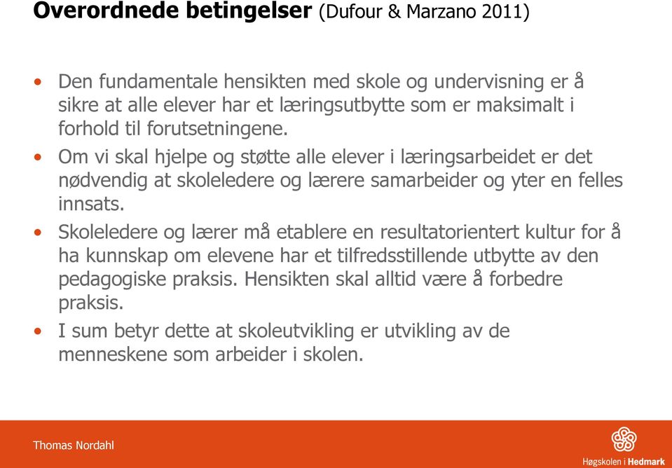 Om vi skal hjelpe og støtte alle elever i læringsarbeidet er det nødvendig at skoleledere og lærere samarbeider og yter en felles innsats.