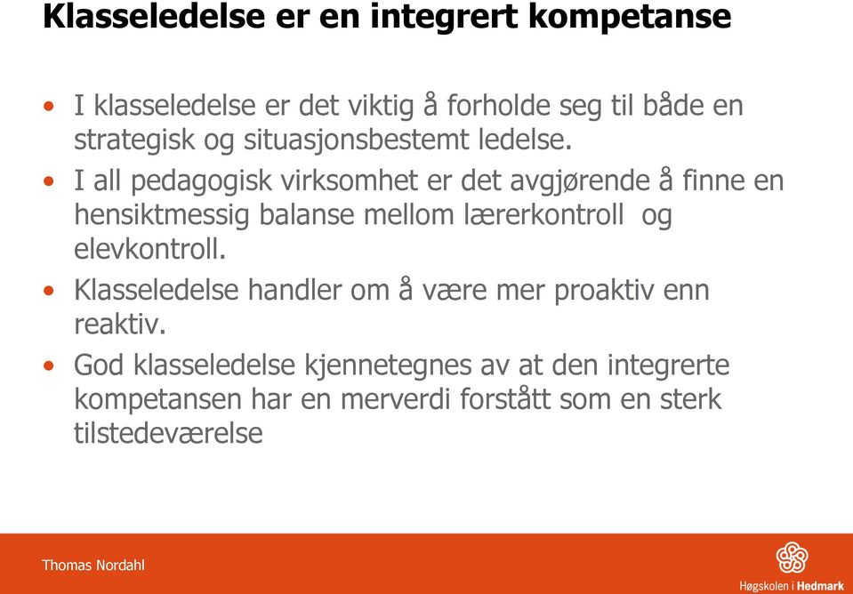 I all pedagogisk virksomhet er det avgjørende å finne en hensiktmessig balanse mellom lærerkontroll og