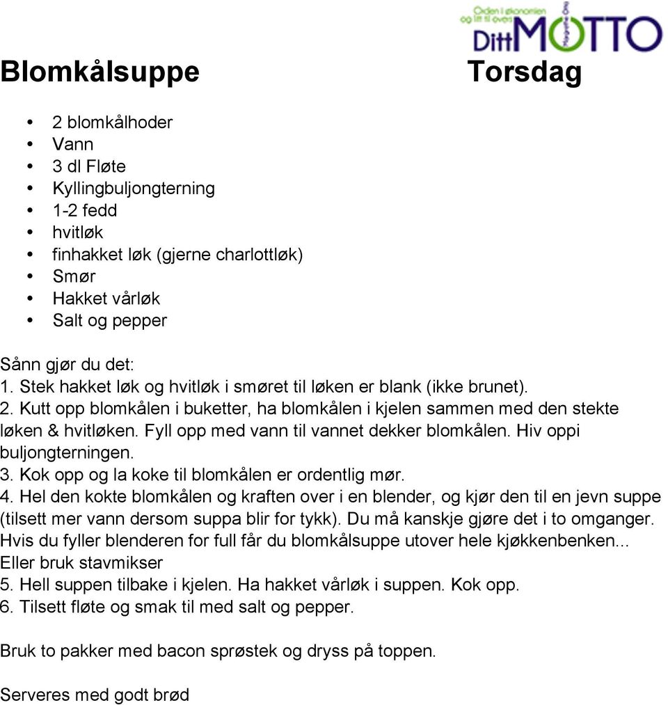 Fyll opp med vann til vannet dekker blomkålen. Hiv oppi buljongterningen. 3. Kok opp og la koke til blomkålen er ordentlig mør. 4.