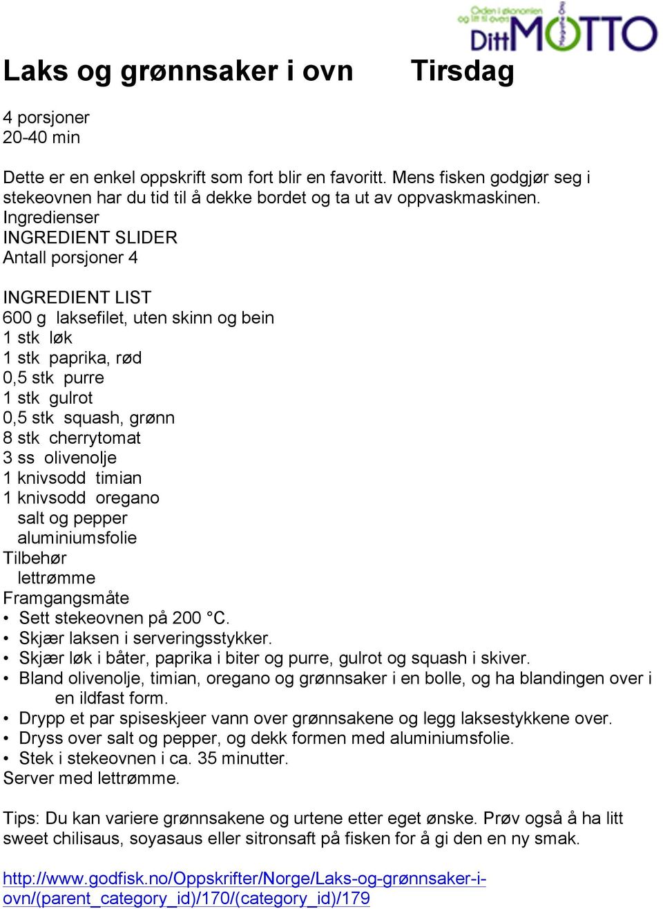 Ingredienser INGREDIENT SLIDER Antall porsjoner 4 INGREDIENT LIST 600 g laksefilet, uten skinn og bein 1 stk løk 1 stk paprika, rød 0,5 stk purre 1 stk gulrot 0,5 stk squash, grønn 8 stk cherrytomat