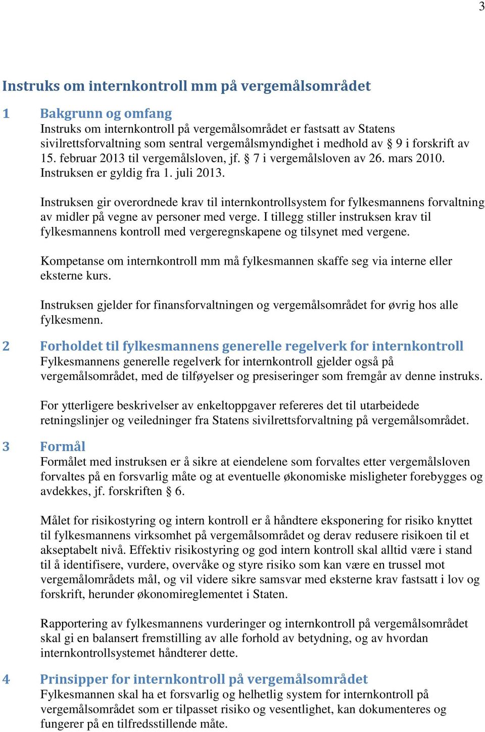 Instruksen gir overordnede krav til internkontrollsystem for fylkesmannens forvaltning av midler på vegne av personer med verge.