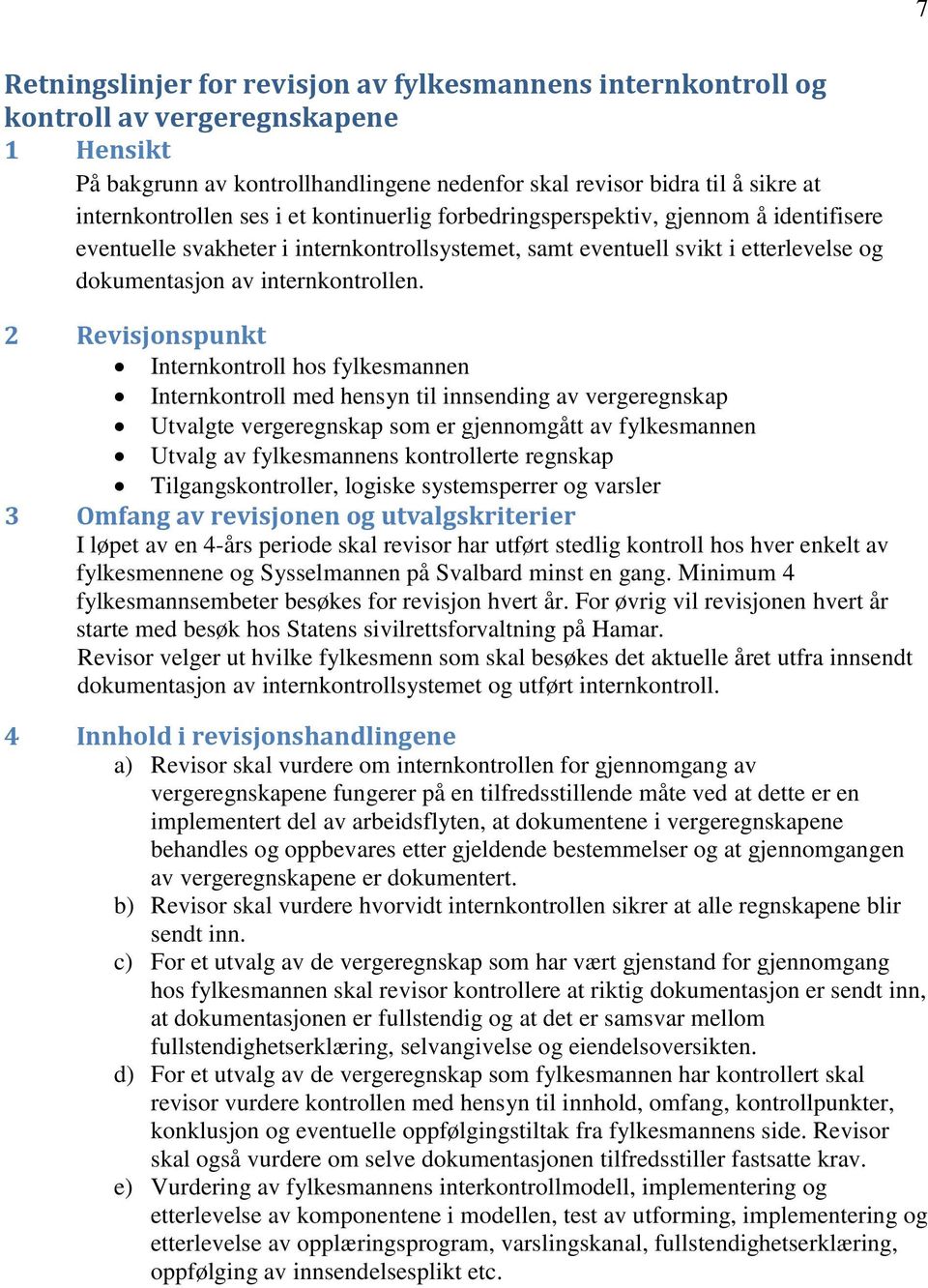 2 Revisjonspunkt Internkontroll hos fylkesmannen Internkontroll med hensyn til innsending av vergeregnskap Utvalgte vergeregnskap som er gjennomgått av fylkesmannen Utvalg av fylkesmannens