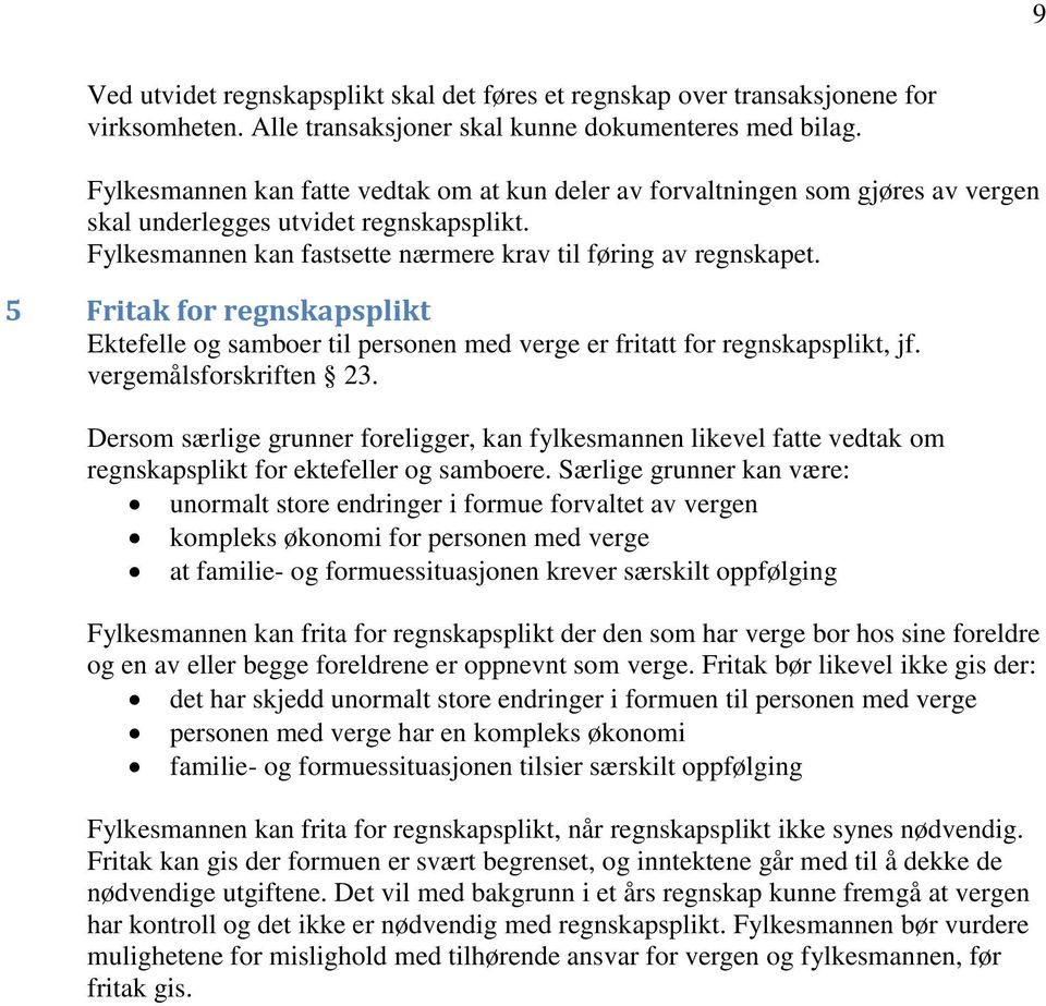 5 Fritak for regnskapsplikt Ektefelle og samboer til personen med verge er fritatt for regnskapsplikt, jf. vergemålsforskriften 23.