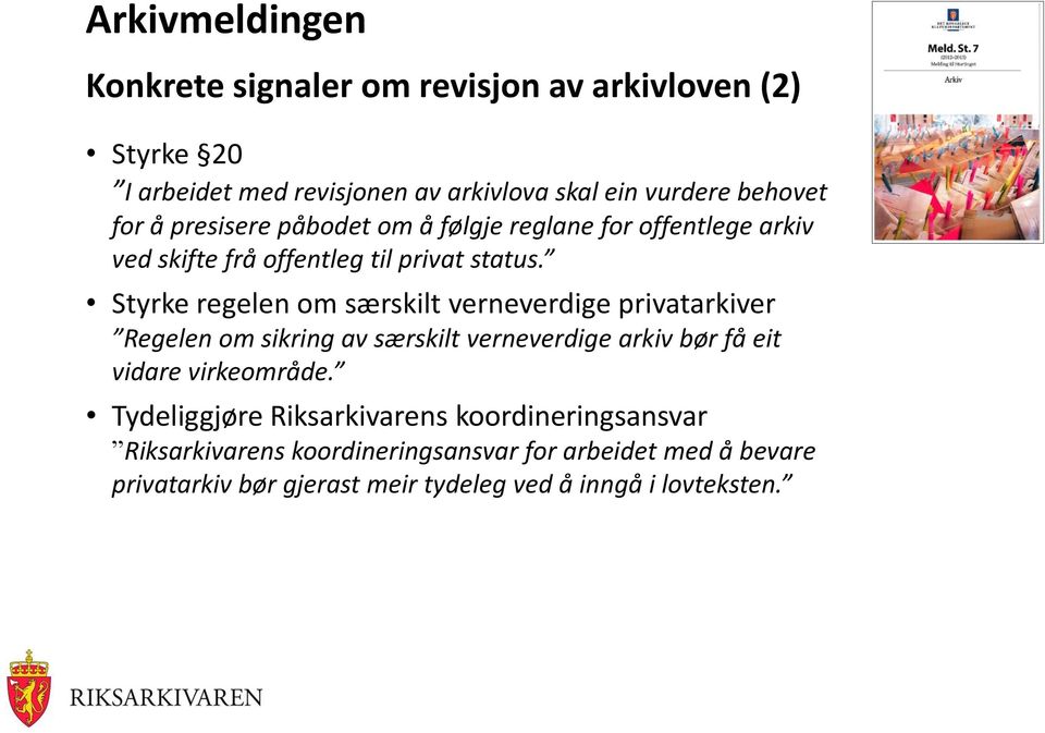 Styrke regelen om særskilt verneverdige privatarkiver Regelen om sikring av særskilt verneverdige arkiv bør få eit vidare virkeområde.