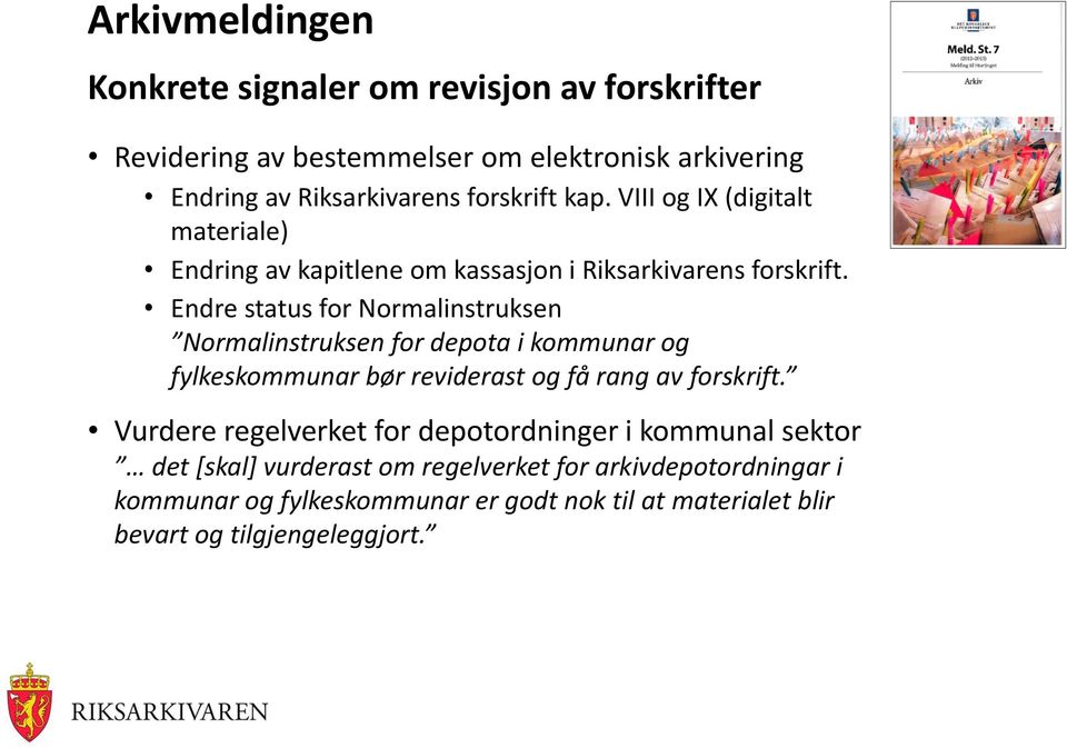 Endre status for Normalinstruksen Normalinstruksen for depota i kommunar og fylkeskommunar bør reviderast og få rang av forskrift.