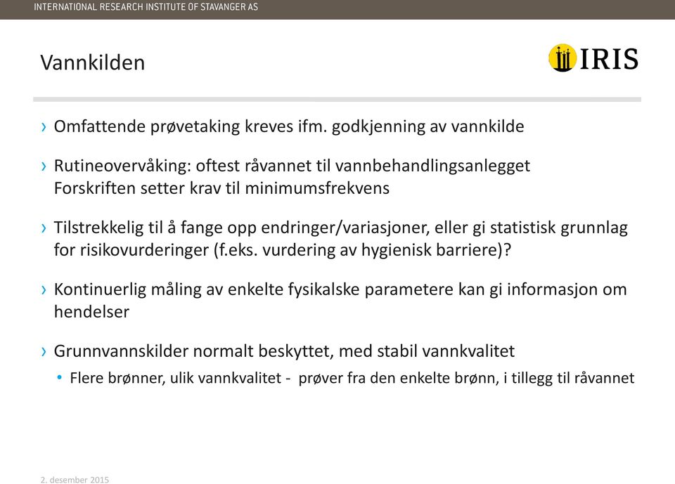 Tilstrekkelig til å fange opp endringer/variasjoner, eller gi statistisk grunnlag for risikovurderinger (f.eks.