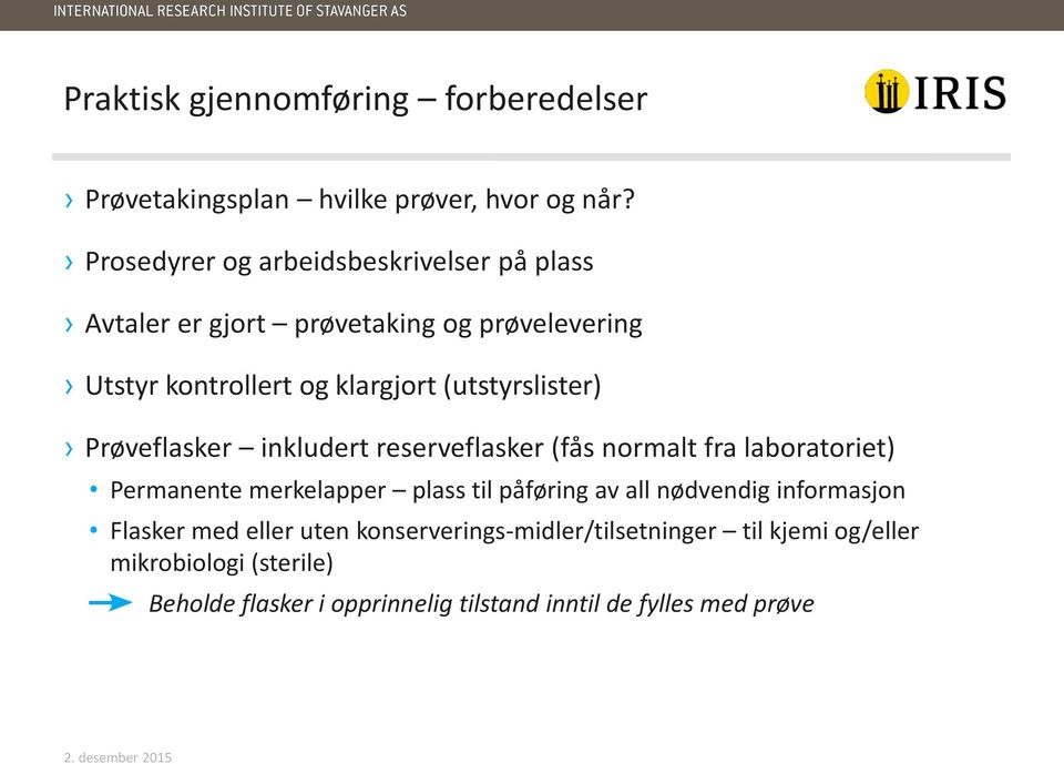 (utstyrslister) Prøveflasker inkludert reserveflasker (fås normalt fra laboratoriet) Permanente merkelapper plass til påføring av