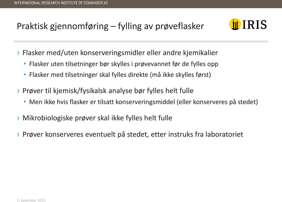 Prøver til kjemisk/fysikalsk analyse bør fylles helt fulle Men ikke hvis flasker er tilsatt konserveringsmiddel (eller