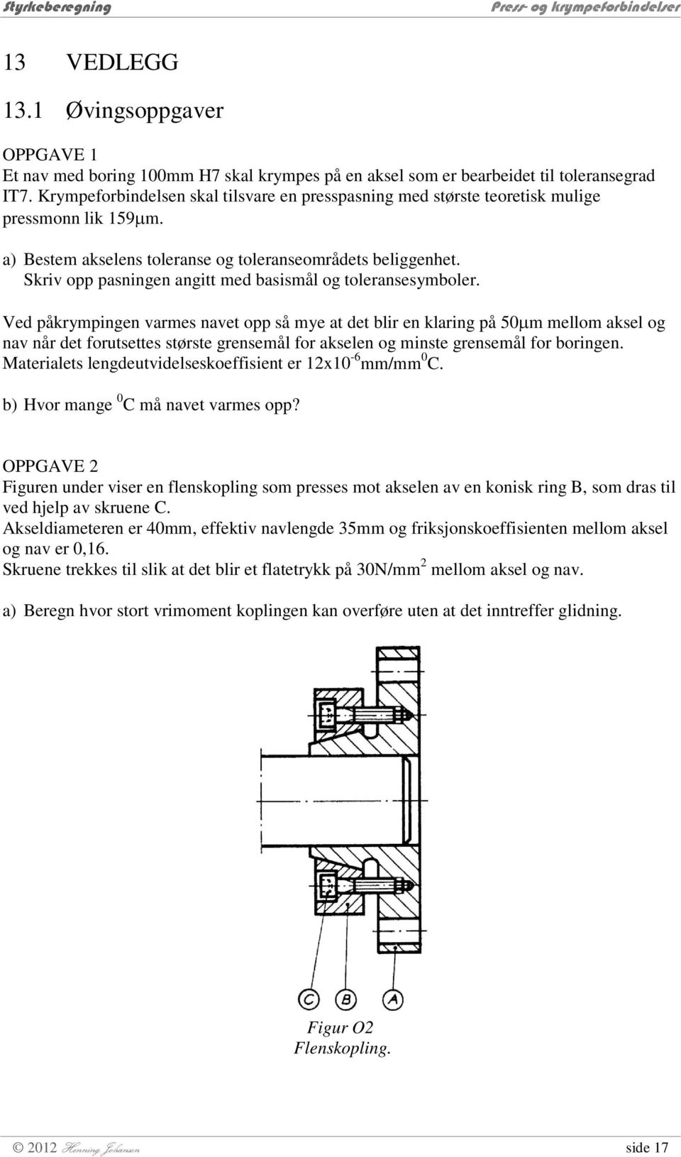 Skriv opp pasningen angitt med basismål og toleransesymboler.