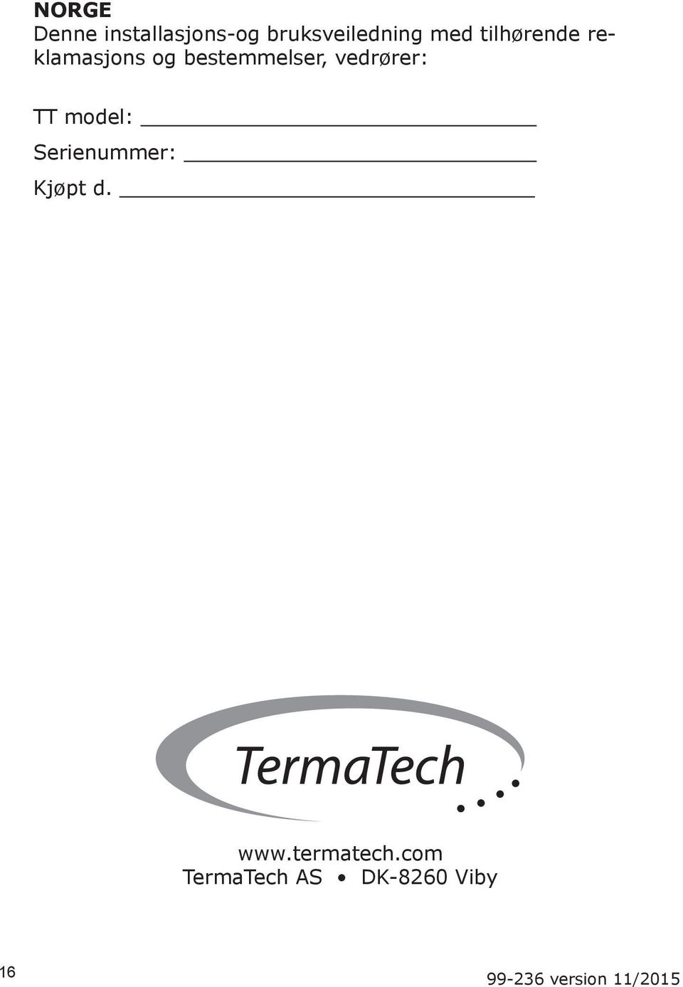 TT model: Serienummer: Kjøpt d. www.termatech.