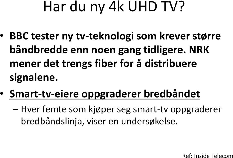 tidligere. NRK mener det trengs fiber for å distribuere signalene.