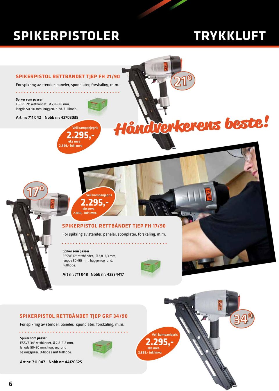 m. ESSVE 17 rettbåndet, Ø 2,8 3,3 mm, lengde 50 90 mm, huggen og rund. Fullhode.