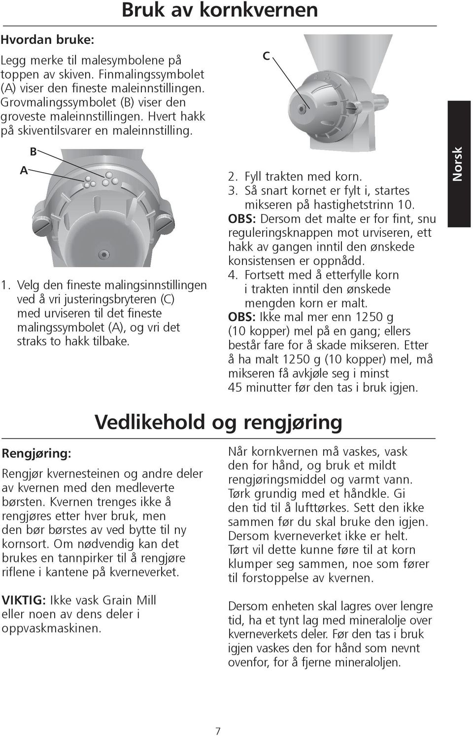 Velg den fineste malingsinnstillingen ved å vri justeringsbryteren (C) med urviseren til det fineste malingssymbolet (A), og vri det straks to hakk tilbake. C 2. Fyll trakten med korn. 3.