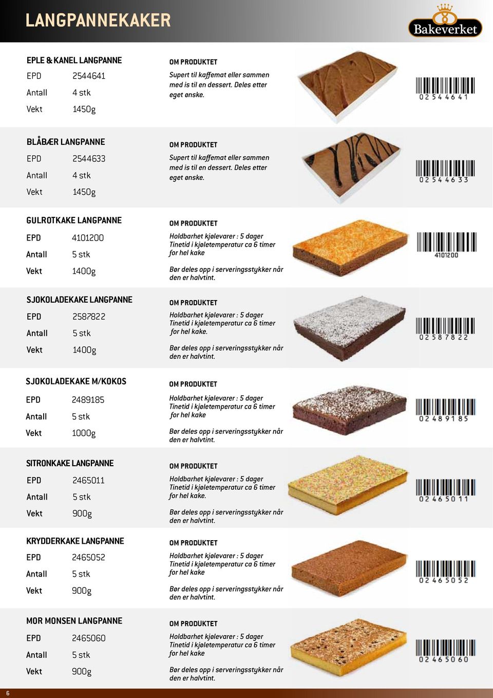 GULROTKAKE Langpanne EPD 4101200 Vekt 1400g sjokoladekake LANGPANNE EPD 2587822 Vekt 1400g Sjokoladekake M/KOKOS EPD 2489185 Vekt 1000g Sitronkake Langpanne EPD 2465011 Vekt 900g Krydderkake