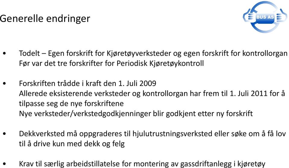 Juli 2011 for å tilpasse seg de nye forskriftene Nye verksteder/verkstedgodkjenninger blir godkjent etter ny forskrift Dekkverksted må