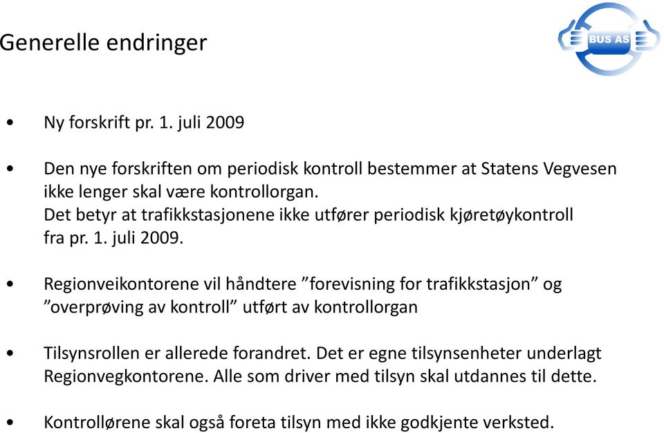 Det betyr at trafikkstasjonene ikke utfører periodisk kjøretøykontroll fra pr. 1. juli 2009.