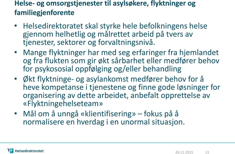 Mange flyktninger har med seg erfaringer fra hjemlandet og fra flukten som gir økt sårbarhet eller medfører behov for psykososial oppfølging og/eller behandling Økt