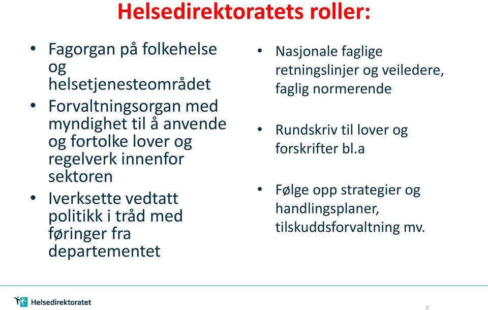 i tråd med føringer fra departementet Nasjonale faglige retningslinjer og veiledere, faglig