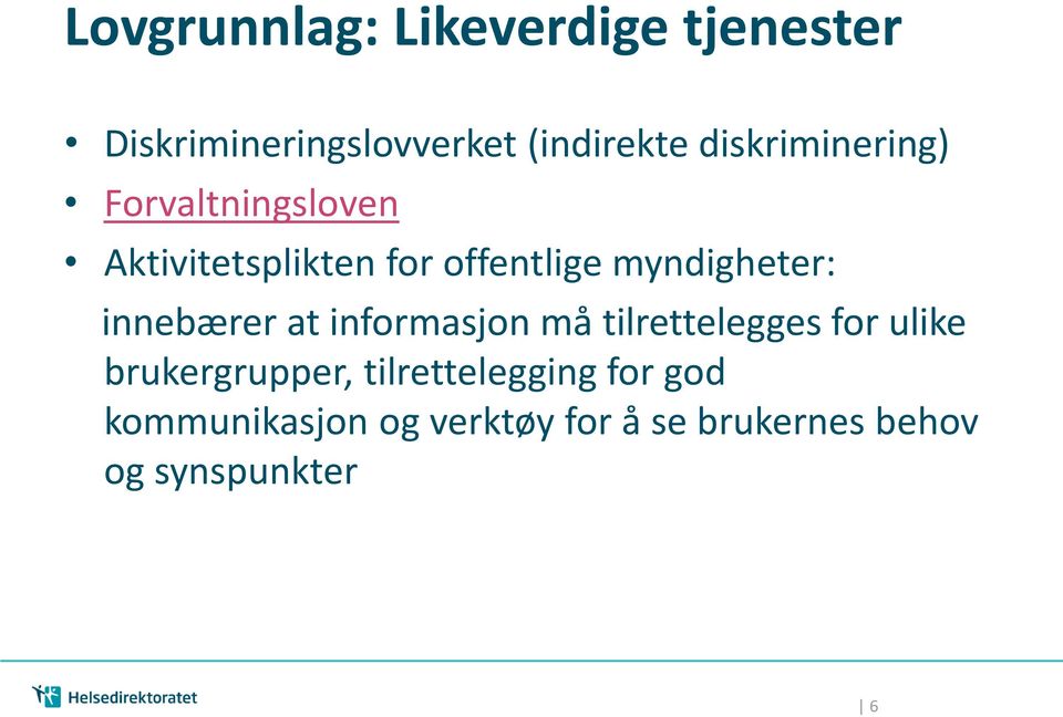 myndigheter: innebærer at informasjon må tilrettelegges for ulike