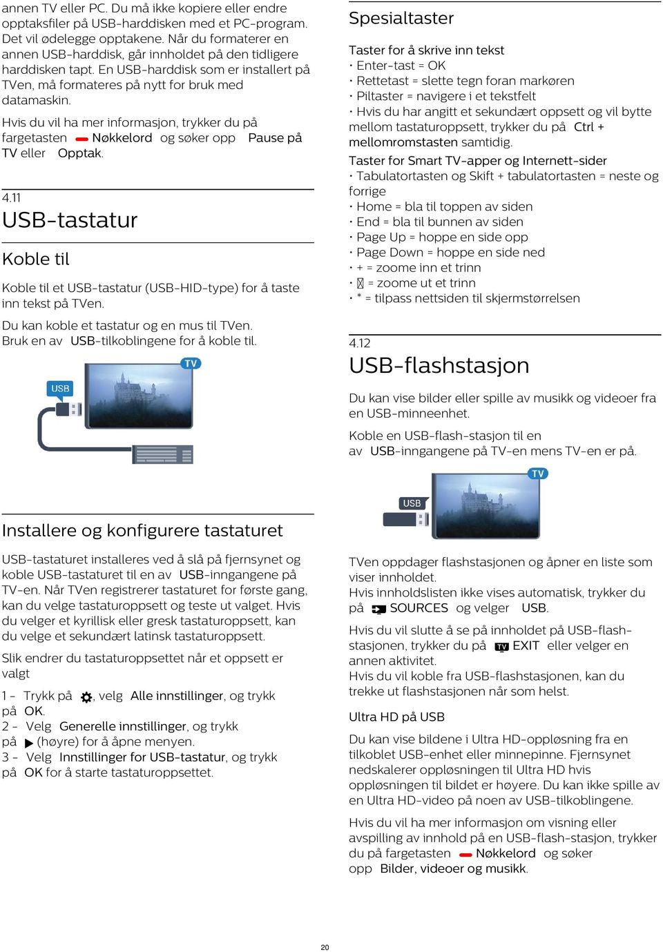 Spesialtaster Taster for å skrive inn tekst Enter-tast = OK Rettetast = slette tegn foran markøren Piltaster = navigere i et tekstfelt Hvis du har angitt et sekundært oppsett og vil bytte mellom