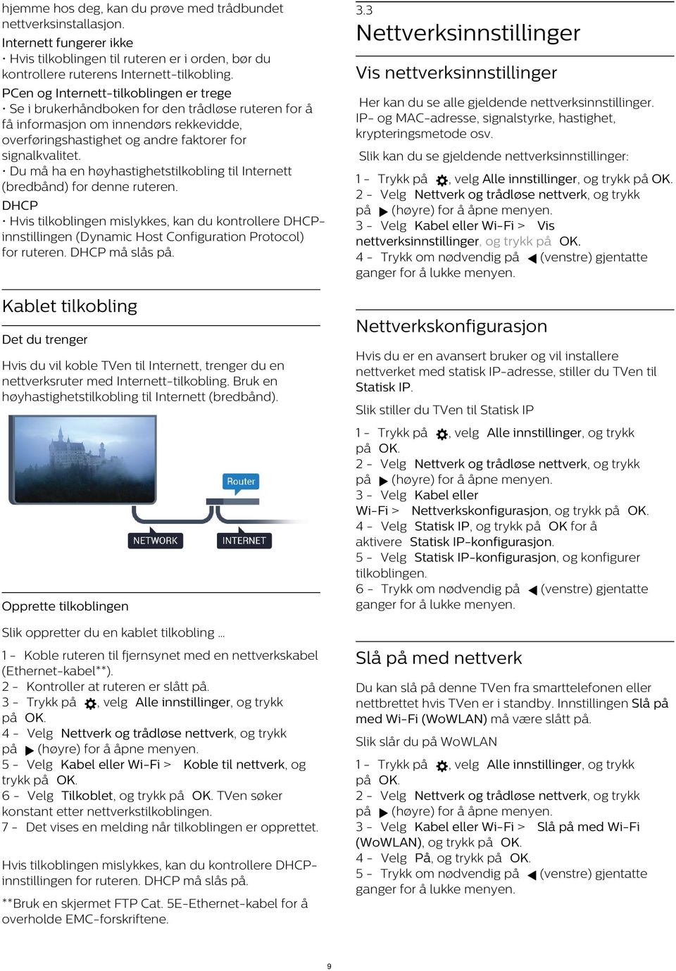 Vis nettverksinnstillinger PCen og Internett-tilkoblingen er trege Se i brukerhåndboken for den trådløse ruteren for å få informasjon om innendørs rekkevidde, overføringshastighet og andre faktorer