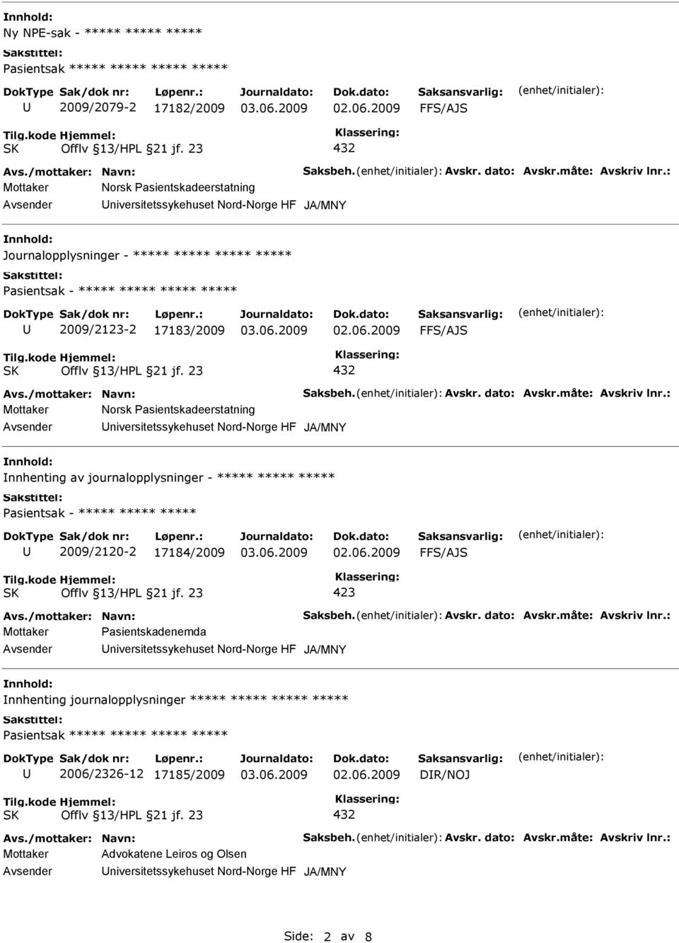 dato: Avskr.måte: Avskriv lnr.: Mottaker Norsk Pasientskadeerstatning niversitetssykehuset Nord-Norge HF JA/MNY nnhenting av journalopplysninger - ***** ***** ***** 2009/2120-2 17184/2009 Avs.