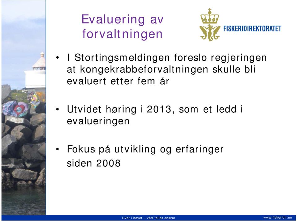 bli evaluert etter fem år Utvidet høring i 2013, som et