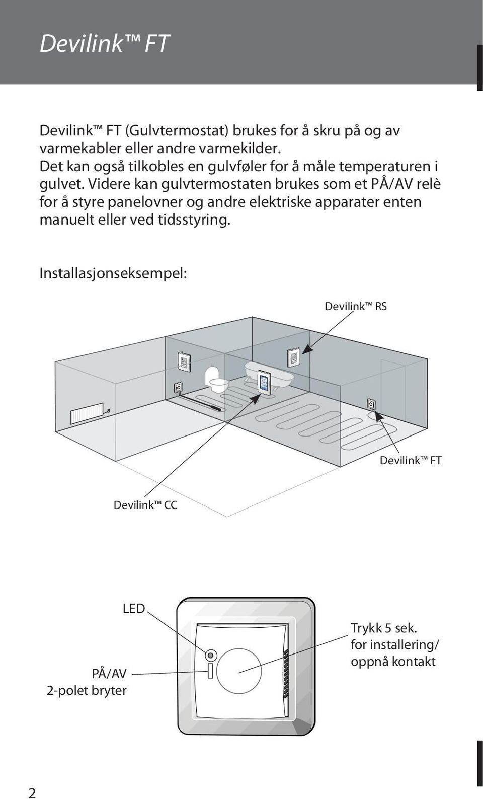 varmekilder. Det kan også tilkobles en gulvføler for å måle temperaturen i gulvet.