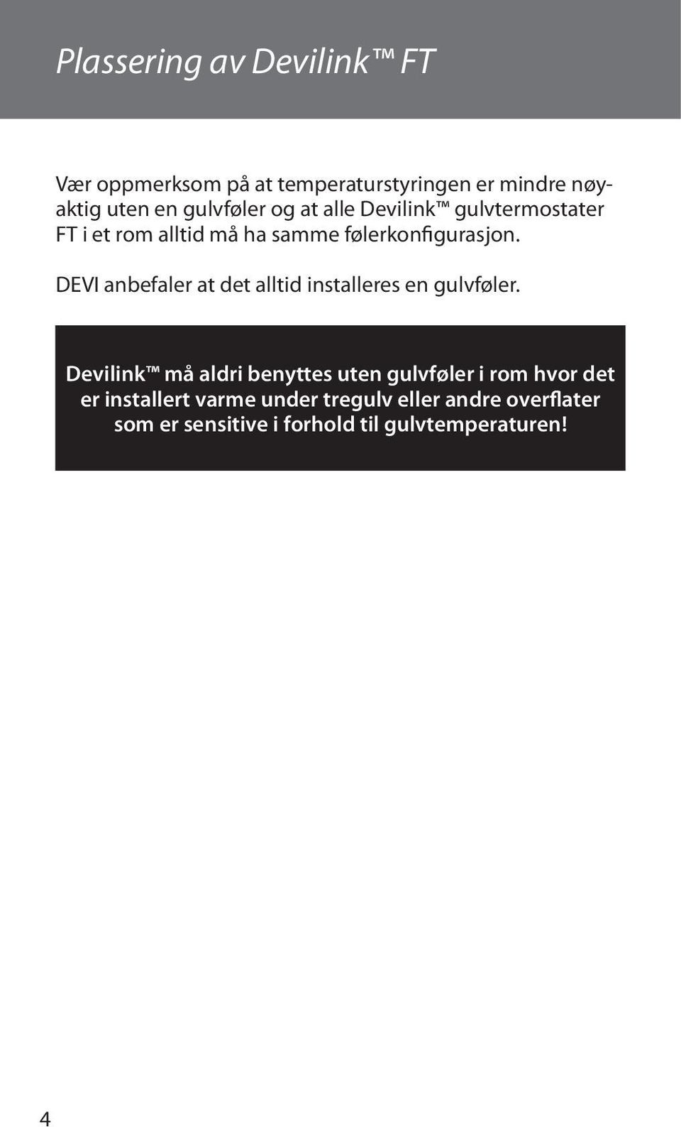 DEVI anbefaler at det alltid installeres en gulvføler.