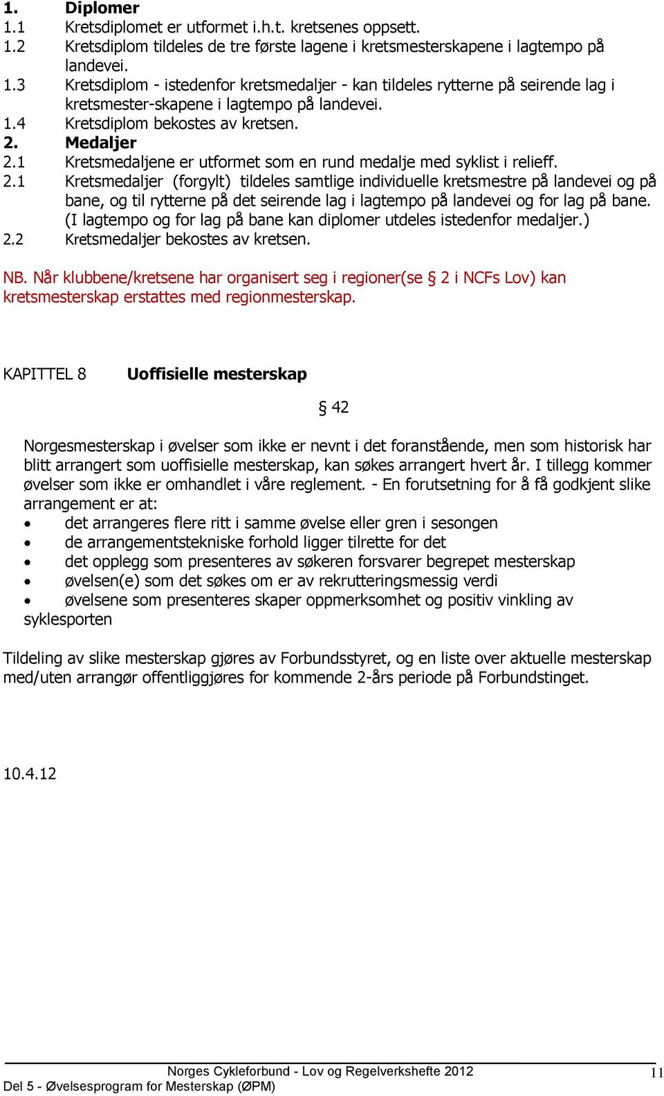 Medaljer 2.1 Kretsmedaljene er utformet som en rund medalje med syklist i relieff. 2.1 Kretsmedaljer (forgylt) tildeles samtlige individuelle kretsmestre på landevei og på bane, og til rytterne på det seirende lag i lagtempo på landevei og for lag på bane.