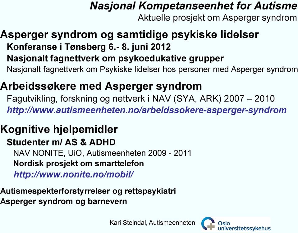 syndrom Fagutvikling, forskning og nettverk i NAV (SYA, ARK) 2007 2010 http://www.autismeenheten.