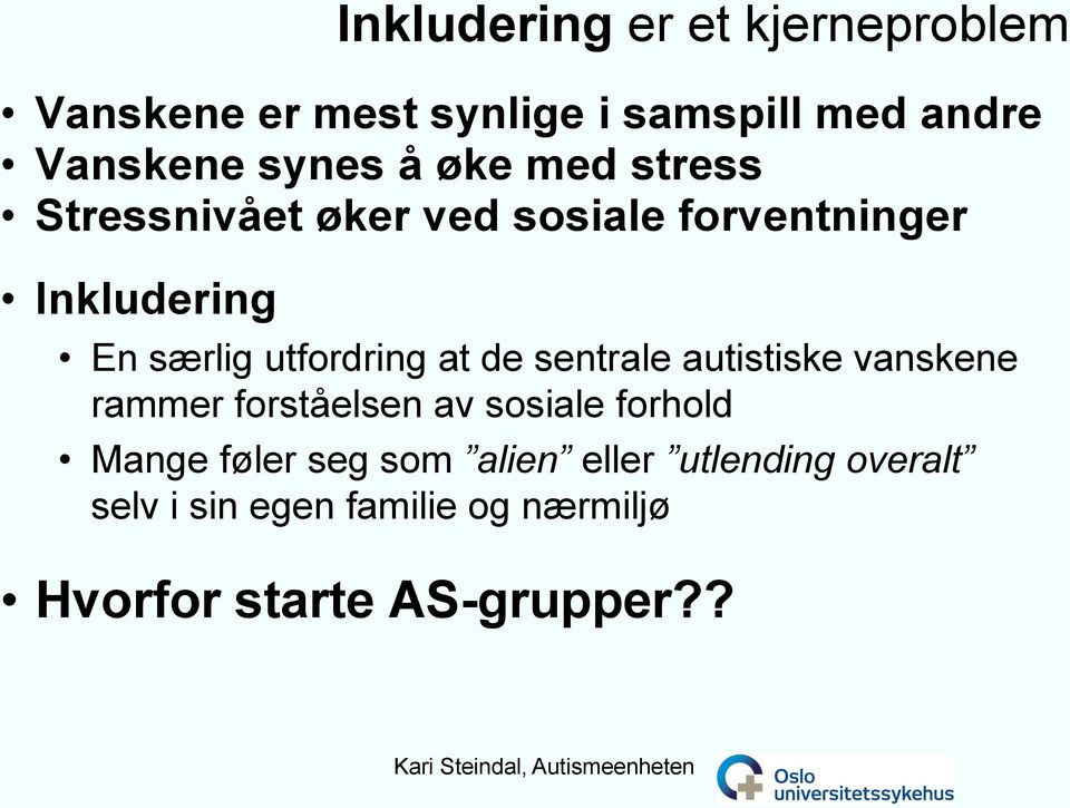 at de sentrale autistiske vanskene rammer forståelsen av sosiale forhold Mange føler seg som