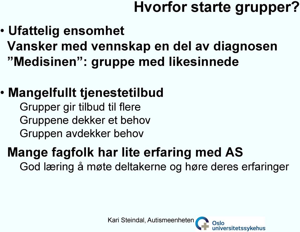 med likesinnede Mangelfullt tjenestetilbud Grupper gir tilbud til flere