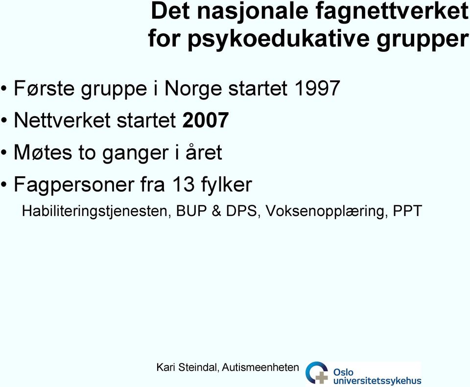 2007 Møtes to ganger i året Fagpersoner fra 13 fylker