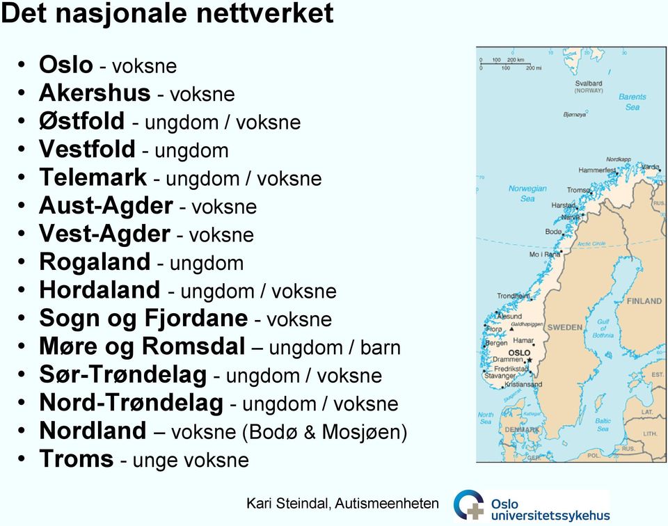 Hordaland - ungdom / voksne Sogn og Fjordane - voksne Møre og Romsdal ungdom / barn