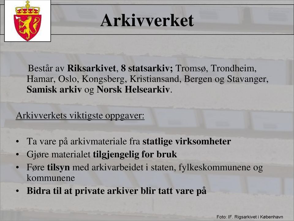 Arkivverkets viktigste oppgaver: Ta vare på arkivmateriale fra statlige virksomheter Gjøre materialet