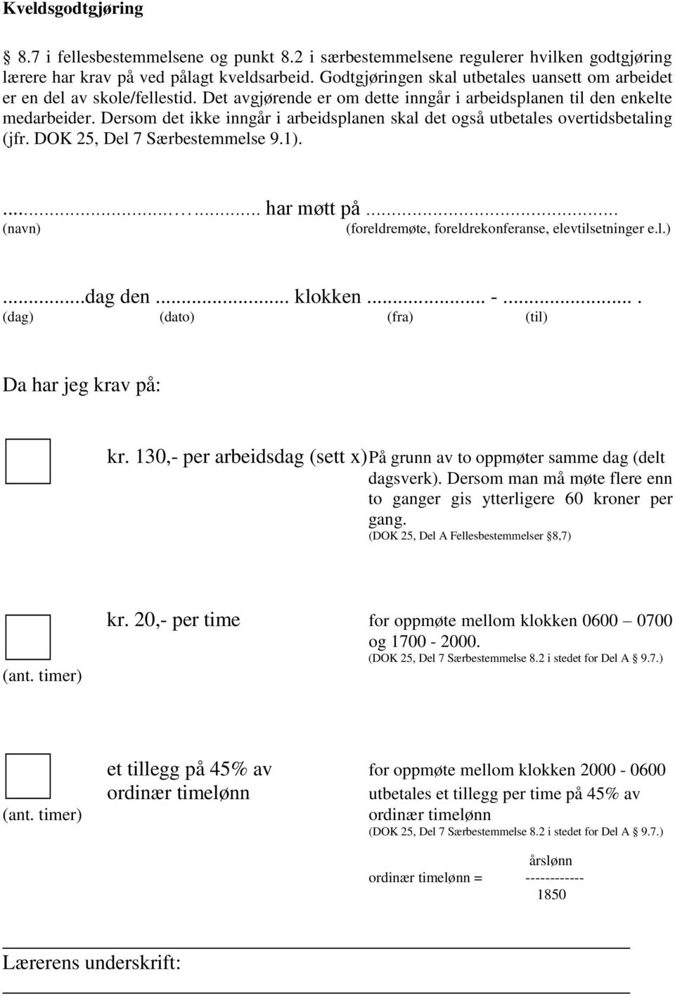 Dersom det ikke inngår i arbeidsplanen skal det også utbetales overtidsbetaling (jfr. DOK 25, Del 7 Særbestemmelse 9.1)....... har møtt på.