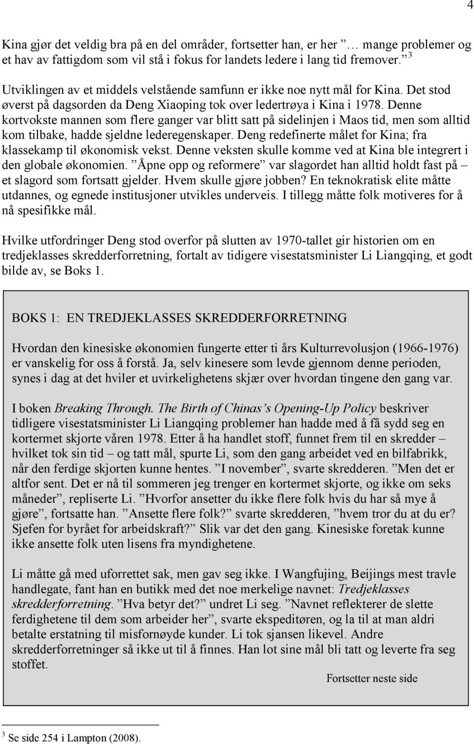 Denne kortvokste mannen som flere ganger var blitt satt på sidelinjen i Maos tid, men som alltid kom tilbake, hadde sjeldne lederegenskaper.