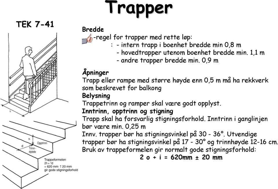 0,9 m Åpninger Trapp eller rampe med større høyde enn 0,5 m må ha rekkverk som beskrevet for balkong Belysning Trappetrinn og ramper skal være godt opplyst.