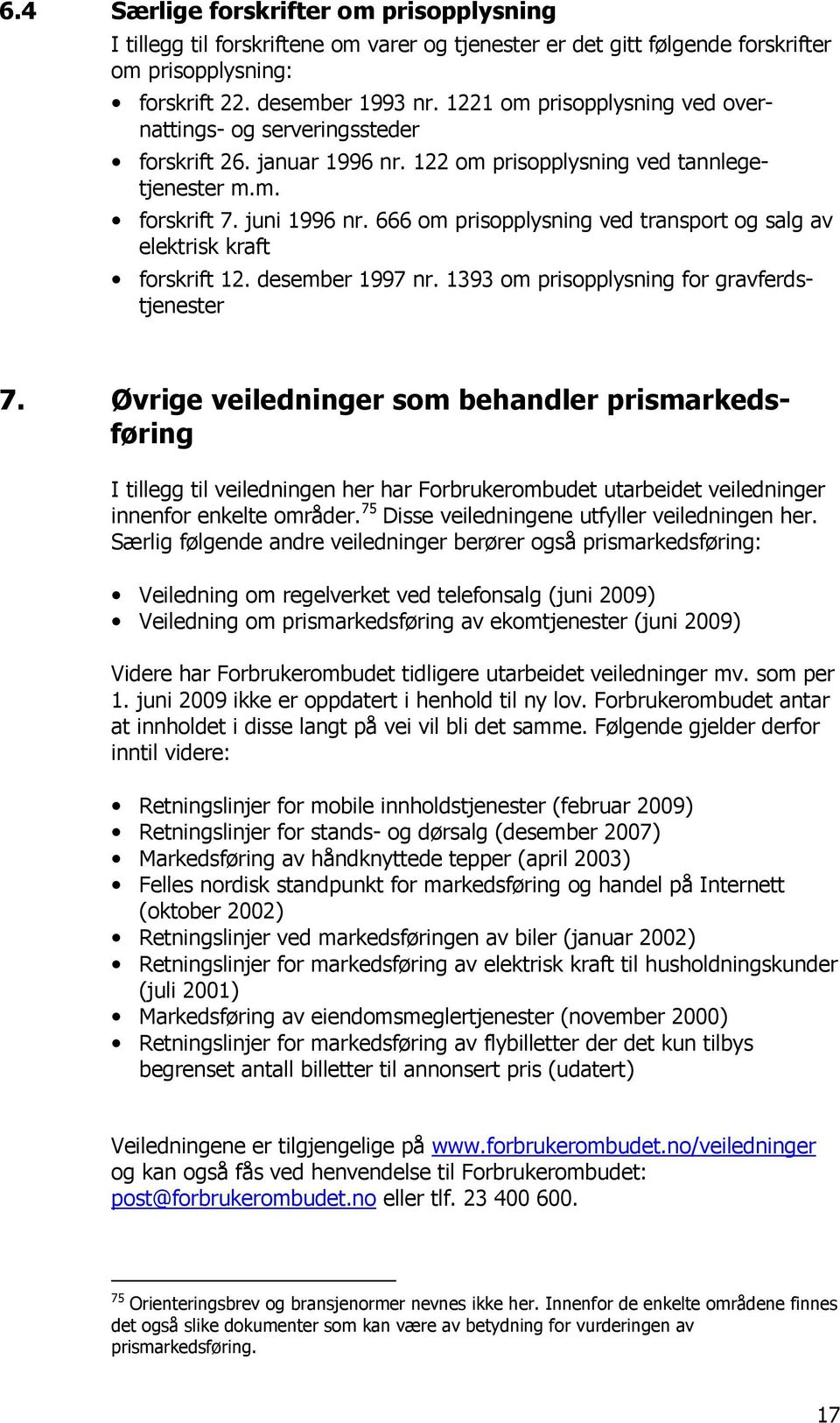 666 om prisopplysning ved transport og salg av elektrisk kraft forskrift 12. desember 1997 nr. 1393 om prisopplysning for gravferdstjenester 7.