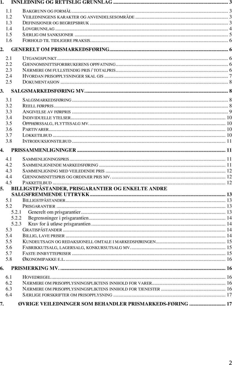 .. 6 2.4 HVORDAN PRISOPPLYSNINGER SKAL GIS... 7 2.5 DOKUMENTASJON... 8 3. SALGSMARKEDSFØRING MV... 8 3.1 SALGSMARKEDSFØRING... 8 3.2 REELL FØRPRIS... 8 3.3 ANGIVELSE AV FØRPRIS... 9 3.