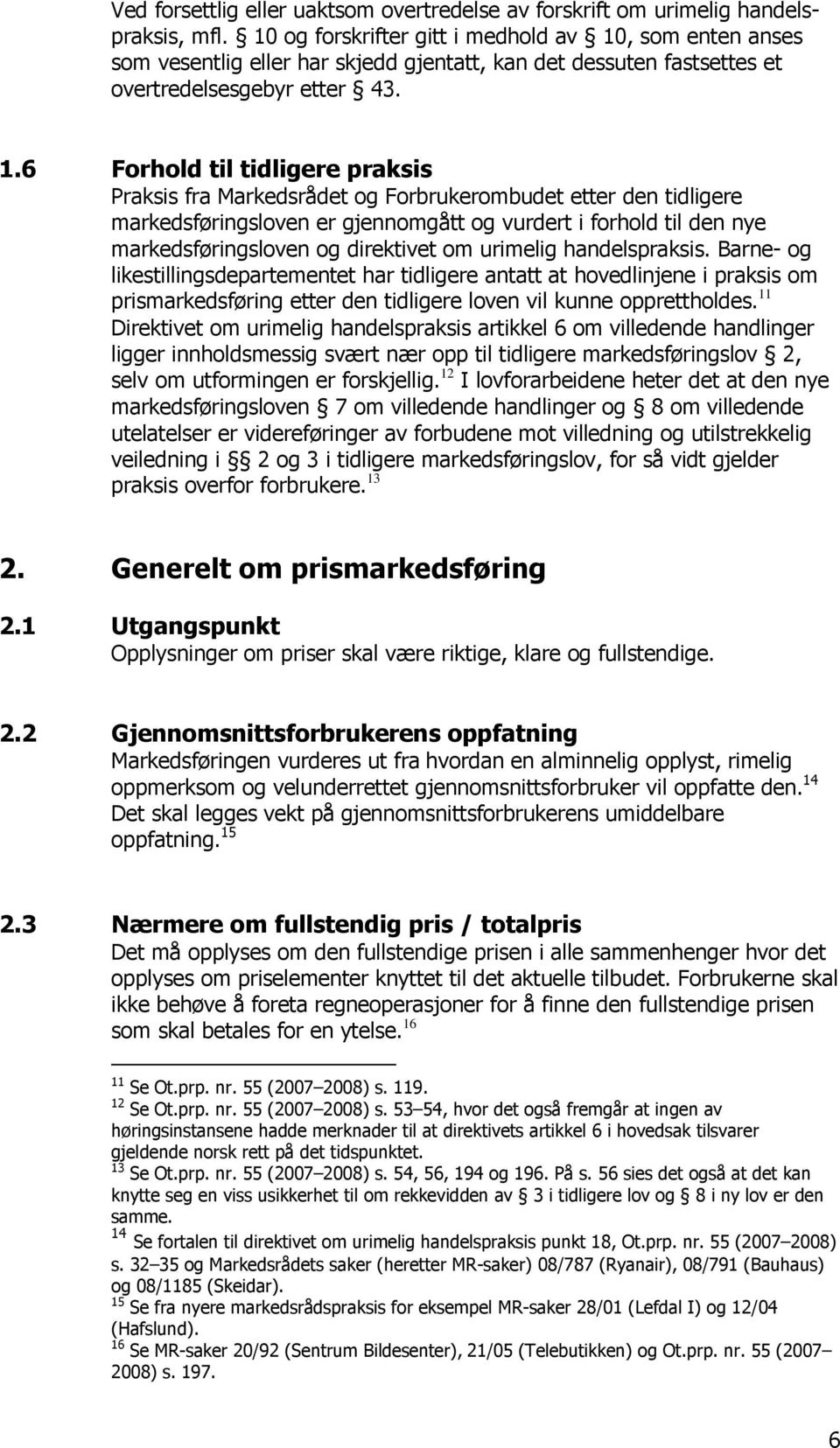 , som enten anses som vesentlig eller har skjedd gjentatt, kan det dessuten fastsettes et overtredelsesgebyr etter 43. 1.