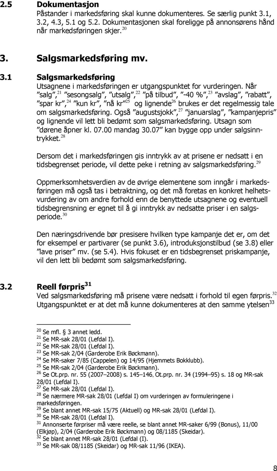 Når salg, 21 sesongsalg, utsalg, 22 på tilbud, -40 %, 23 avslag, rabatt, spar kr, 24 kun kr, nå kr 25 og lignende 26 brukes er det regelmessig tale om salgsmarkedsføring.