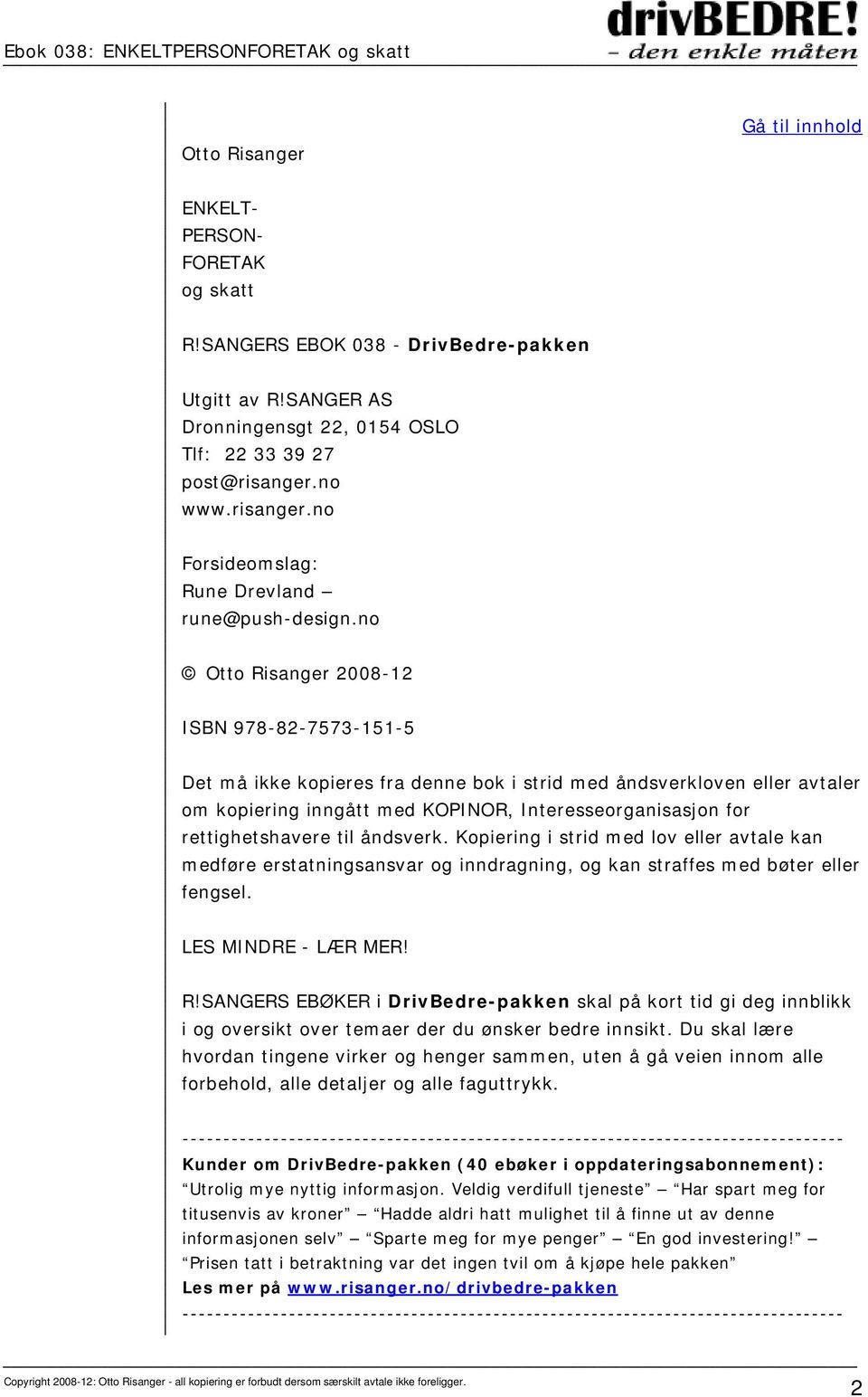 no Otto Risanger 2008-12 ISBN 978-82-7573-151-5 Det må ikke kopieres fra denne bok i strid med åndsverkloven eller avtaler om kopiering inngått med KOPINOR, Interesseorganisasjon for rettighetshavere