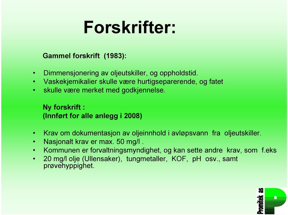 Ny forskrift : (Innført for alle anlegg i 2008) Krav om dokumentasjon av oljeinnhold i avløpsvann fra oljeutskiller.