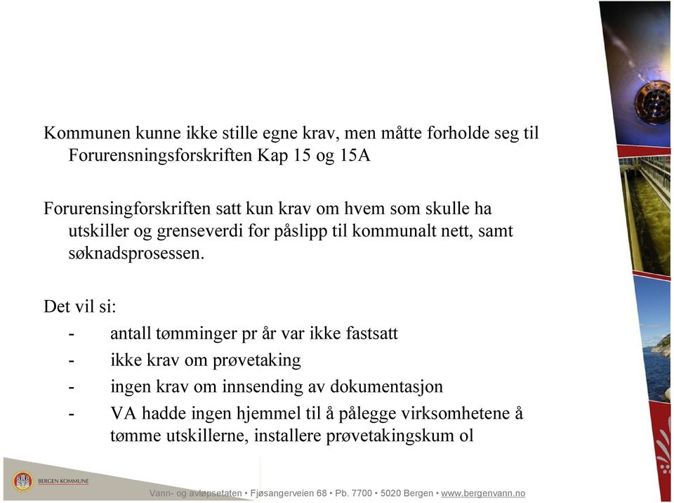 Det vil si: - antall tømminger pr år var ikke fastsatt - ikke krav om prøvetaking - ingen krav om innsending av dokumentasjon - VA hadde