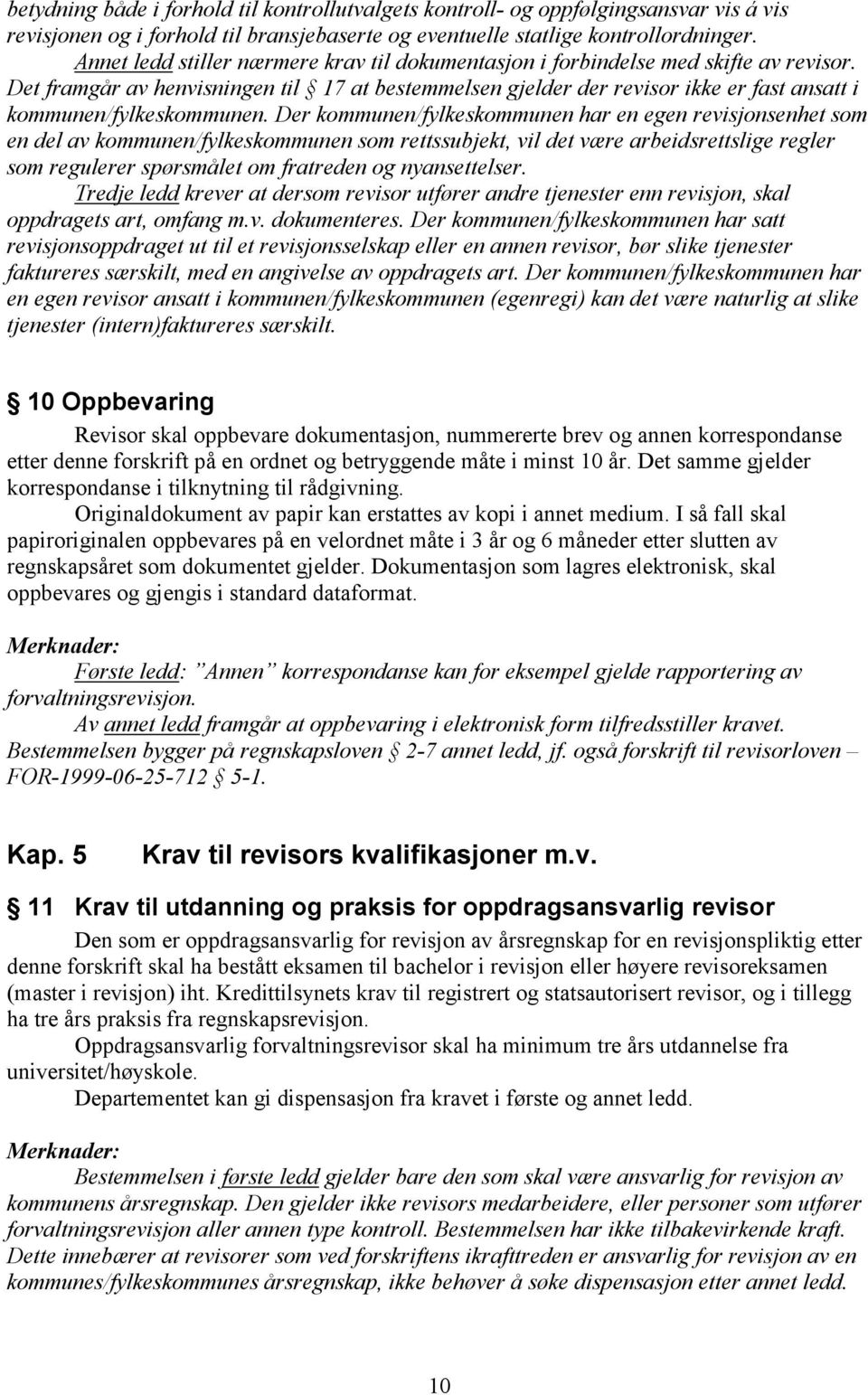 Det framgår av henvisningen til 17 at bestemmelsen gjelder der revisor ikke er fast ansatt i kommunen/fylkeskommunen.