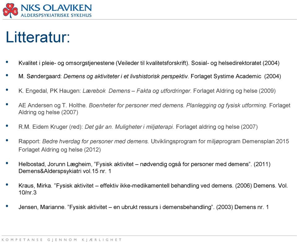 Planlegging og fysisk utforming. Forlaget Aldring og helse (2007) R.M. Eidem Kruger (red): Det går an. Muligheter i miljøterapi.