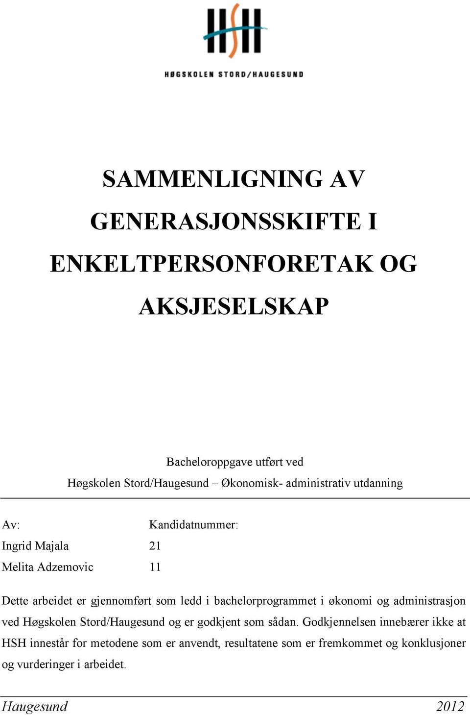 i bachelorprogrammet i økonomi og administrasjon ved Høgskolen Stord/Haugesund og er godkjent som sådan.