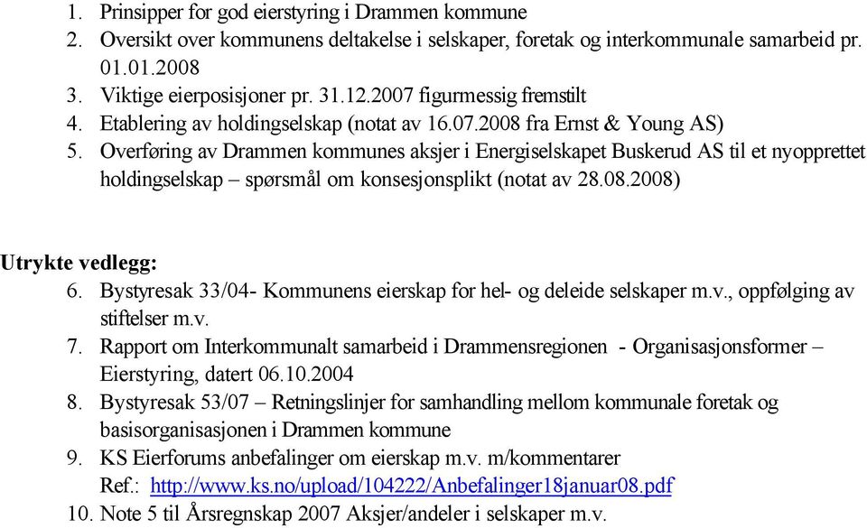 Overføring av Drammen kommunes aksjer i Energiselskapet Buskerud AS til et nyopprettet holdingselskap spørsmål om konsesjonsplikt (notat av 28.08.2008) Utrykte vedlegg: 6.